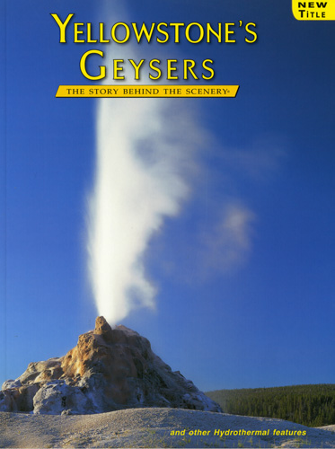 Yellowstone Geysers - The Story Behind the Scenery